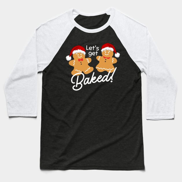 Lets Get Baked Gingerbread Christmas Baseball T-Shirt by Illustradise
